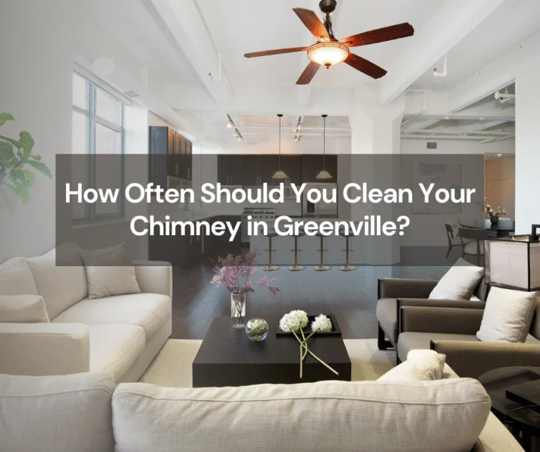 How Often Should You Clean Your Chimney in Greenville?